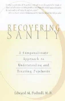 Recovering Sanity: A Compassionate Approach to Understanding and Treating Pyschosis, Paperback/E. Podvoll