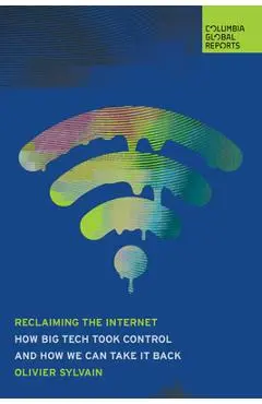 Recovering the Internet: How Big Tech Took Control--And How We Can Take It Back - Olivier Sylvain