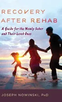 Recovery after Rehab: A Guide for the Newly Sober and Their Loved Ones, Hardcover/Joseph Nowinski