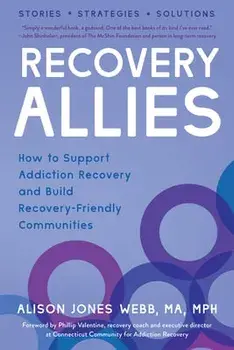 Recovery Allies. How to Support Addiction Recovery and Build Recovery-Friendly Communities, Paperback/Alison Jones Webb