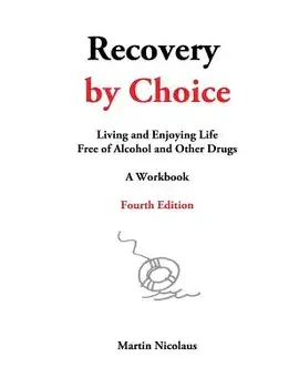 Recovery by Choice: Living and Enjoying Life Free of Alcohol and Other Drugs, a Workbook, Paperback/Martin Nicolaus