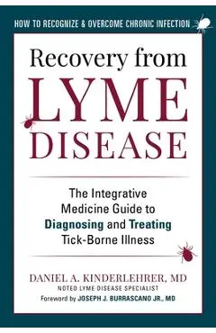 Recovery from Lyme Disease: The Integrative Medicine Guide to Diagnosing and Treating Tick-Borne Illness - Daniel A. Kinderlehrer