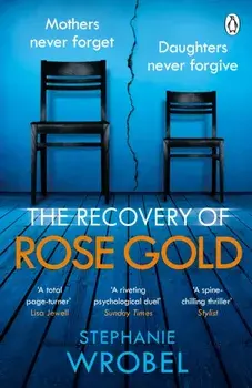Recovery of Rose Gold. The gripping must-read Richard & Judy thriller and Sunday Times bestseller, Paperback/Stephanie Wrobel