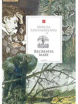 Recreatia mare/Mircea Santimbreanu