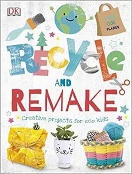 Recycle and Remake. Creative Projects for Eco Kids, Hardback/***