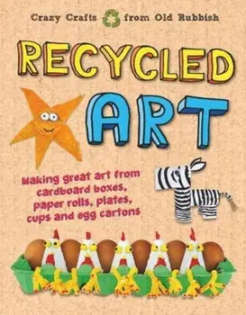 Recycled Art. Making great art from cardboard boxes, paper rolls, plates, cups and egg cartons, Hardback/John Farndon