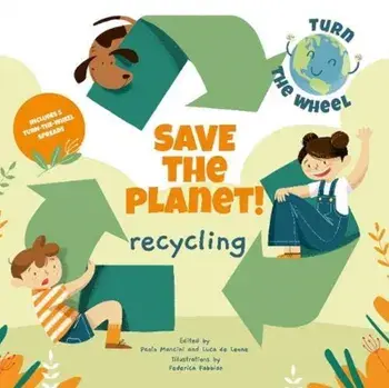 Recycling. Save the Planet! Turn The Wheel, Hardback/***
