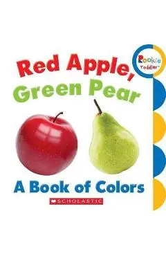 Red Apple, Green Pear: A Book of Colors (Rookie Toddler) - Rebecca Bondor