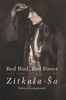 Red Bird, Red Power: The Life and Legacy of Zitkala-Sa, Paperback/Tadeusz Lewandowski