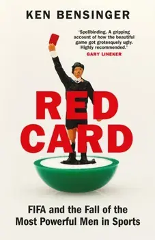 Red Card. FIFA and the Fall of the Most Powerful Men in Sports, Paperback/Ken Bensinger