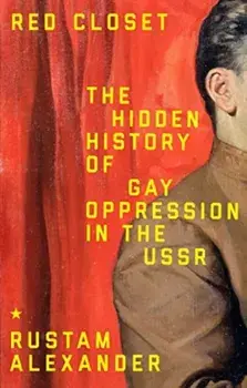 Red Closet. The Hidden History of Gay Oppression in the USSR, Paperback/Rustam Alexander