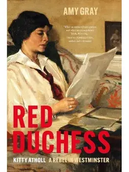 Red Duchess. Kitty Atholl, A Rebel in Westminster, Hardback/Amy Gray