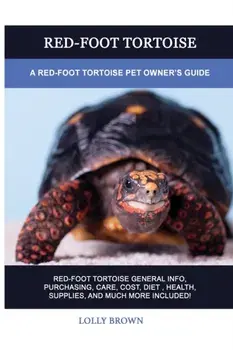 Red-Foot Tortoise: A Red-Foot Tortoise Pet Owner's Guide, Paperback/Lolly Brown