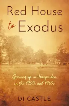 Red House to Exodus. Growing up in Harpenden in the 1950s and 1960s, Paperback/Di Castle