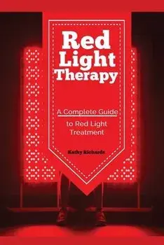 Red Light Therapy: A Complete Guide to Red Light Treatment, Paperback/Richards Kathy