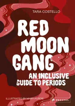 Red Moon Gang. An Inclusive Guide to Periods, Paperback/Tara Costello
