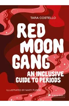 Red Moon Gang: An Inclusive Guide to Periods - Tara Costello
