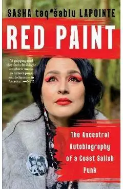 Red Paint: The Ancestral Autobiography of a Coast Salish Punk - Sasha Lapointe