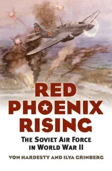 Red Phoenix Rising: The Soviet Air Force in World War II, Paperback/Von Hardesty