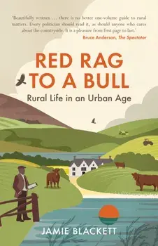 Red Rag To A Bull. Rural Life in an Urban Age, Paperback/Jamie Blackett