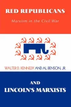 Red Republicans and Lincoln's Marxists: Marxism in the Civil War, Paperback/Walter D. Kennedy