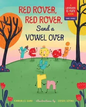 Red Rover, Red Rover, Send a Vowel Over. A Picture Book about Vowel Sounds, Hardback/Kimberlee Gard