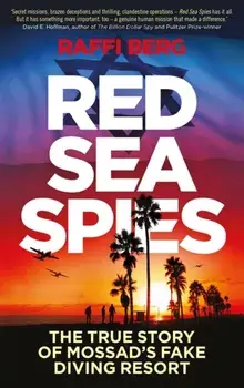 Red Sea Spies. The True Story of Mossad's Fake Diving Resort, Hardback/Raffi Berg