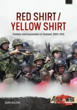 Red Shirt/Yellow Shirt. Protests and Insurrection in Thailand, 2000-2015, Paperback/Dean Wilson