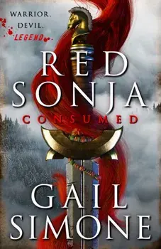 Red Sonja: Consumed. The exhilarating swords and sorcery novel starring the legendary redhead warrior, Hardback/Gail Simone