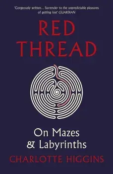Red Thread. On Mazes and Labyrinths, Paperback/Charlotte Higgins