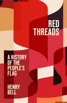 Red Threads. A History of the People's Flag, Hardback/Henry Bell
