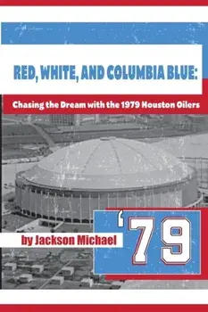 Red, White, and Columbia Blue: Chasing the Dream with the 1979 Houston Oilers, Paperback/Jackson Michael