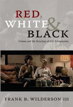Red, White & Black: Cinema and the Structure of U.S. Antagonisms, Paperback/Frank B. Wilderson