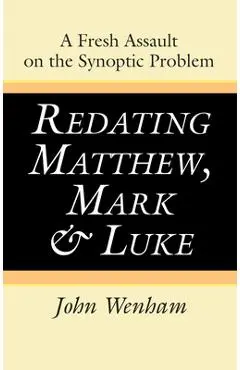 Redating Matthew, Mark and Luke - John Wenham