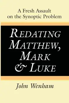 Redating Matthew, Mark and Luke, Paperback/John Wenham