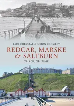 Redcar, Marske & Saltburn Through Time, Paperback/Simon Crossley