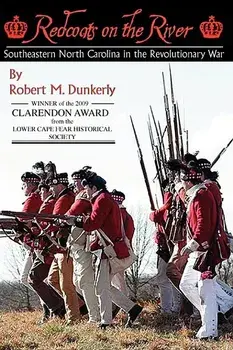 Redcoats on the River: Southeastern North Carolina in the Revolutionary War, Paperback/Robert M. Dunkerly
