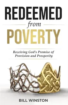 Redeemed from Poverty. Receiving God's Promise of Provision and Prosperity, Paperback/Bill Winston