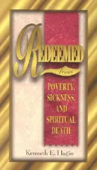 Redeemed from Poverty, Sickness, and Spiritual Death, Paperback/Kenneth E. Hagin