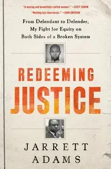 Redeeming Justice: From Defendant to Defender, My Fight for Equity on Both Sides of a Broken System, Hardcover/Jarrett Adams