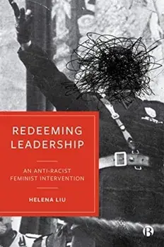 Redeeming Leadership. An Anti-Racist Feminist Intervention, Paperback/Helena Liu