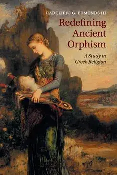 Redefining Ancient Orphism, Paperback/Radcliffe G. Edmonds III