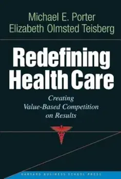 Redefining Health Care: Creating Value-Based Competition on Results, Hardcover/Michael E. Porter