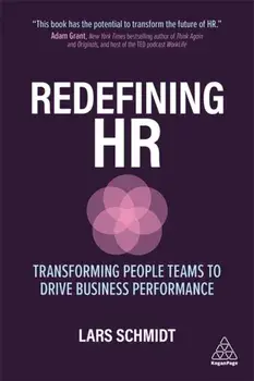 Redefining HR: Transforming People Teams to Drive Business Performance, Paperback/Lars Schmidt