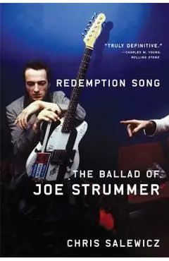 Redemption Song: The Ballad of Joe Strummer - Chris Salewicz