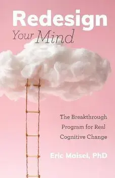 Redesign Your Mind: The Breakthrough Program for Real Cognitive Change, Paperback/Eric Maisel