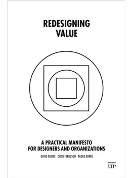 Redesigning Value. A Practical Manifesto for Designers and Organizations, Hardback/Paolo Korre