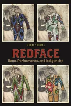 Redface. Race, Performance, and Indigeneity, Paperback/Bethany Hughes