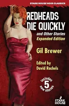 Redheads Die Quickly and Other Stories: Expanded Edition, Paperback/Gil Brewer