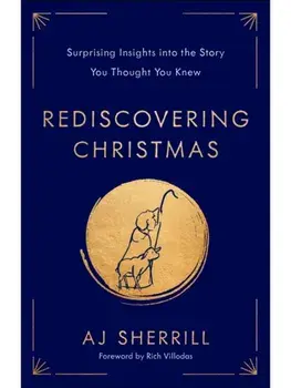 Rediscovering Christmas. Surprising Insights into the Story You Thought You Knew, Hardback/AJ Sherrill